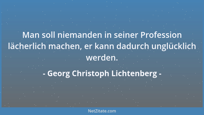 Georg Christoph Lichtenberg - Alle schwache[n] Regierungen gründen sich darauf, daß sie dem klügeren Teil der Nation ein Sc...