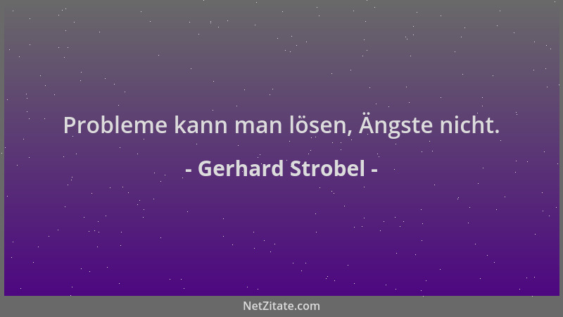 Gerhard Strobel - Probleme kann man lösen, Ängste nicht....