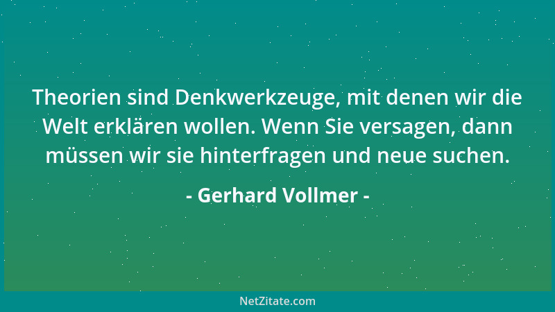 Gerhard Vollmer - Theorien sind Denkwerkzeuge, mit denen wir die Welt erklären wollen. Wenn Sie versagen, dann müssen wir s...
