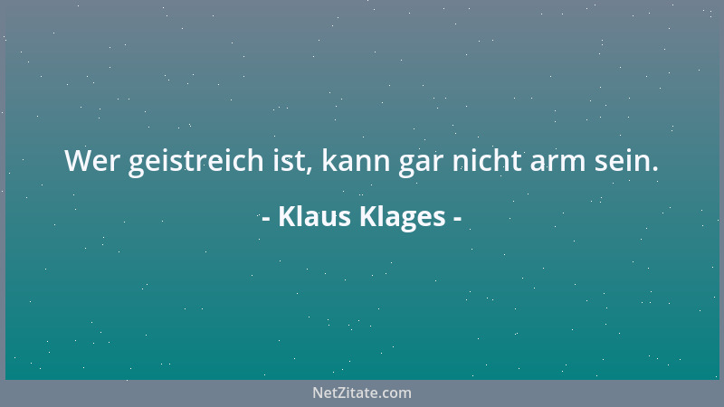 Klaus Klages - Wer geistreich ist, kann gar nicht arm sein....