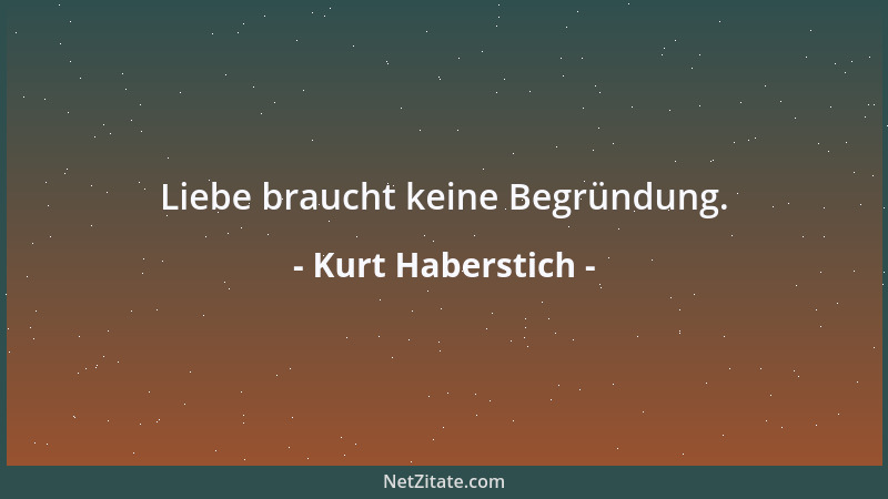 Kurt Haberstich - Liebe braucht keine Begründung....