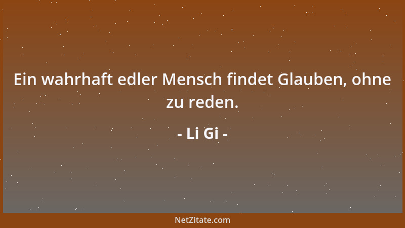 Li Gi - Ein wahrhaft edler Mensch findet Glauben, ohne zu reden....