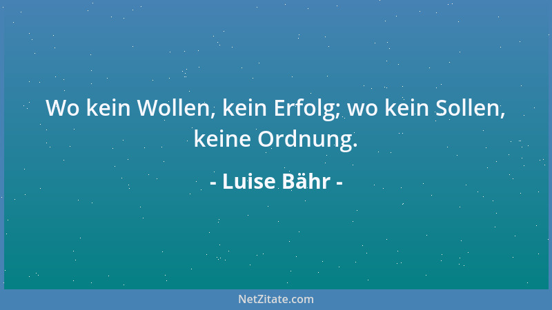 Luise Bähr - Nicht sind wir in die Welt gestellt zu Freud und Lust - zum Dulden und zum Tragen soll es sein....