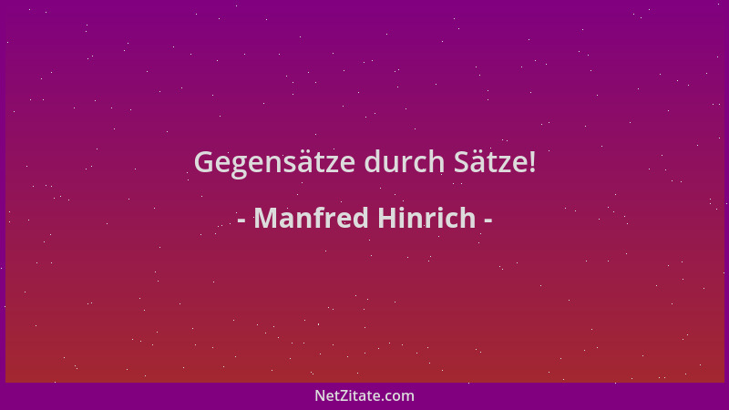 Manfred Hinrich - Gegensätze durch Sätze!...