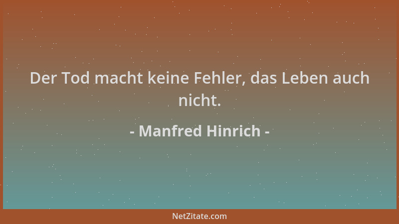 Manfred Hinrich - Der Tod macht keine Fehler, das Leben auch nicht....
