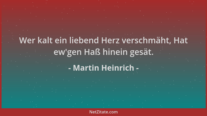 Martin Heinrich - Wer kalt ein liebend Herz verschmäht, Hat ew 'gen Haß hinein gesät....