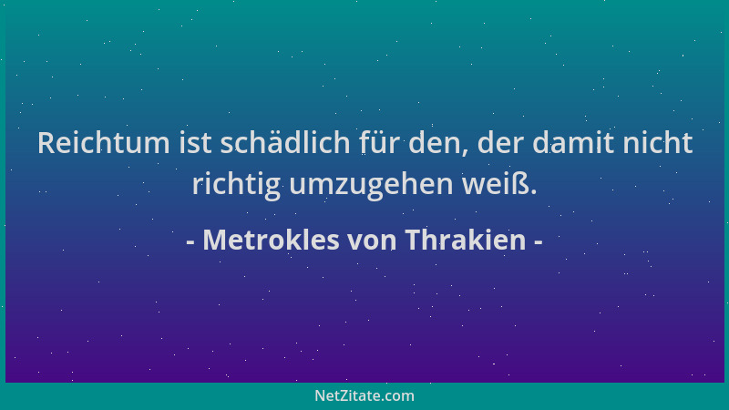 Metrokles von Thrakien - Reichtum ist schädlich für den, der damit nicht richtig umzugehen weiß....