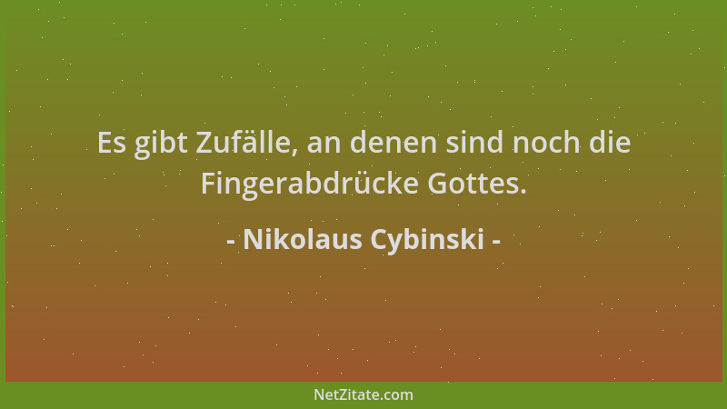 Nikolaus Cybinski - Es gibt Zufälle, an denen sind noch die Fingerabdrücke Gottes....