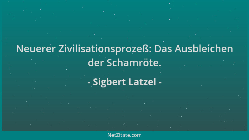 Sigbert Latzel - Neuerer Zivilisationsprozeß: Das Ausbleichen der Schamröte....