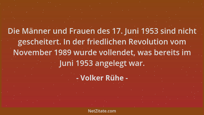 Volker Rühe - Die Männer und Frauen des 17. Juni 1953 sind nicht gescheitert. In der friedlichen Revolution vom November 19...