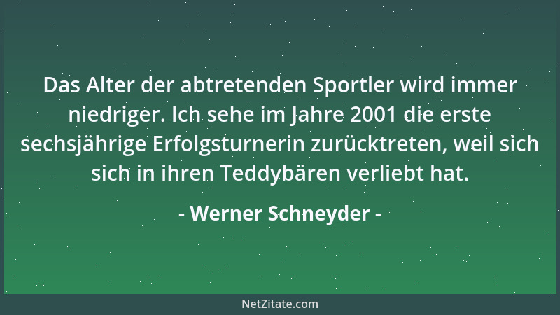 Werner Schneyder - Das Alter der abtretenden Sportler wird immer niedriger. Ich sehe im Jahre 2001 die erste sechsjährige E...