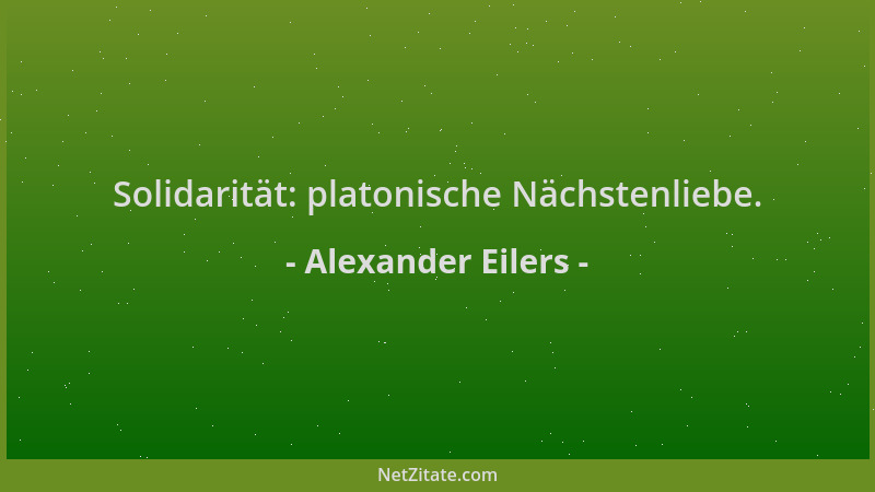 Alexander Eilers - Solidarität: platonische Nächstenliebe....