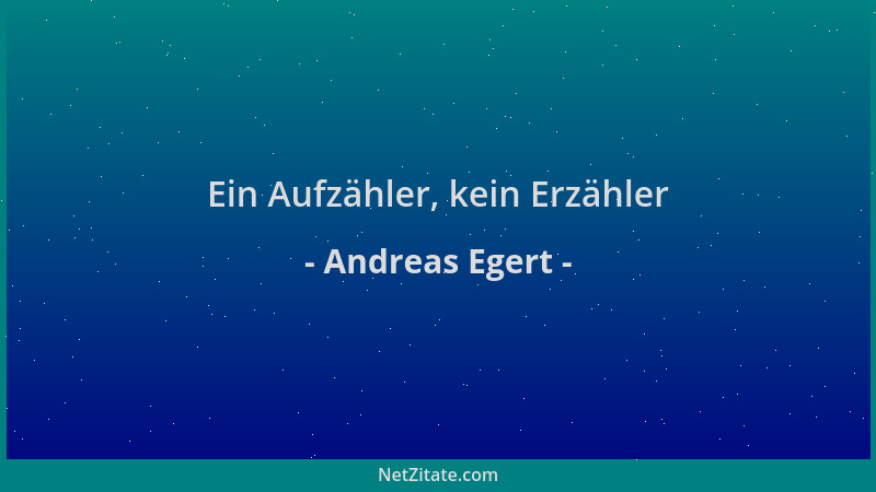 Andreas Egert - Ein Aufzähler, kein Erzähler...