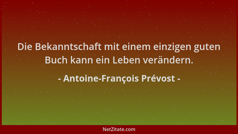 Antoine-François Prévost - Die Bekanntschaft mit einem einzigen guten Buch kann ein Leben verändern....