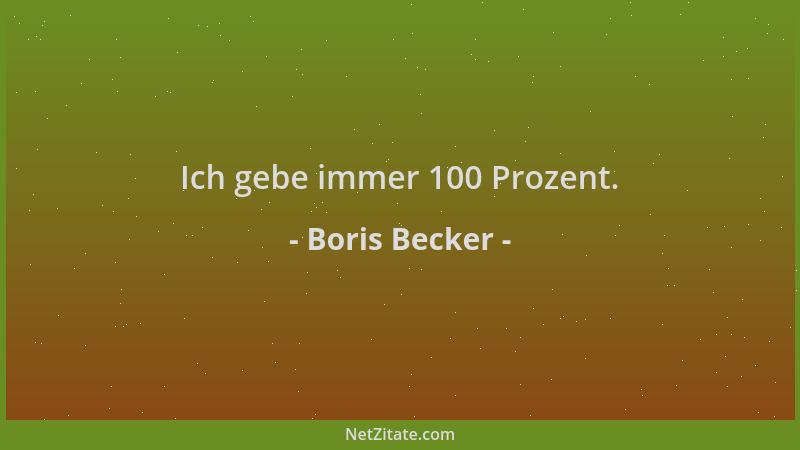 Boris Becker - Ich gebe immer 100 Prozent....