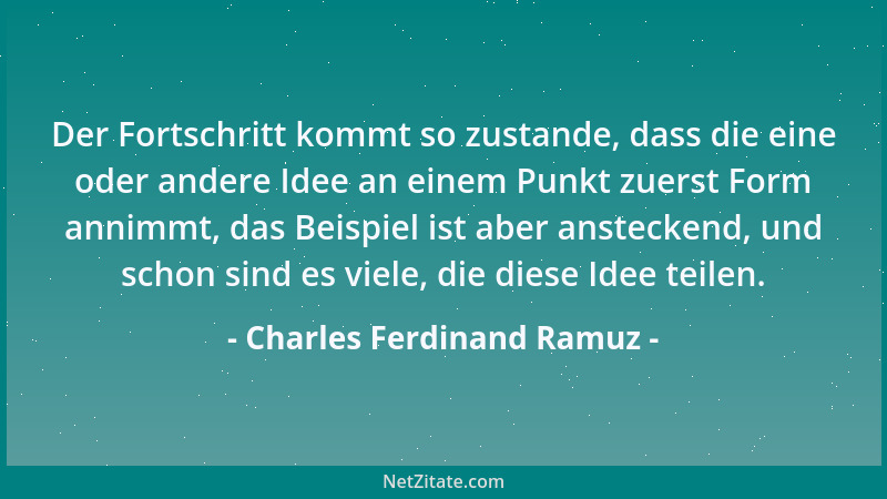 Charles Ferdinand Ramuz - Die Idee muss aus der Vision geboren werden wie der Funke aus dem Kieselstein....