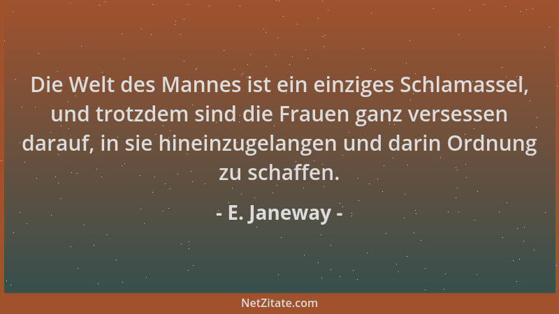 E. Janeway - Die Welt des Mannes ist ein einziges Schlamassel, und trotzdem sind die Frauen ganz versessen darauf, in sie h...