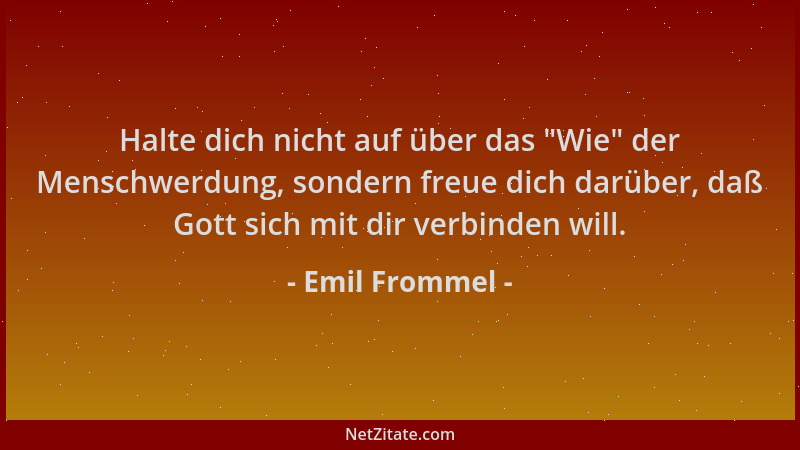 Emil Frommel - Halte dich nicht auf über das  "Wie " der Menschwerdung, sondern freue dich darüber, daß Gott sich mit dir ver...
