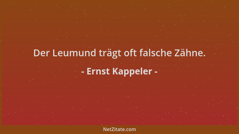 Ernst Kappeler - Der Leumund trägt oft falsche Zähne....