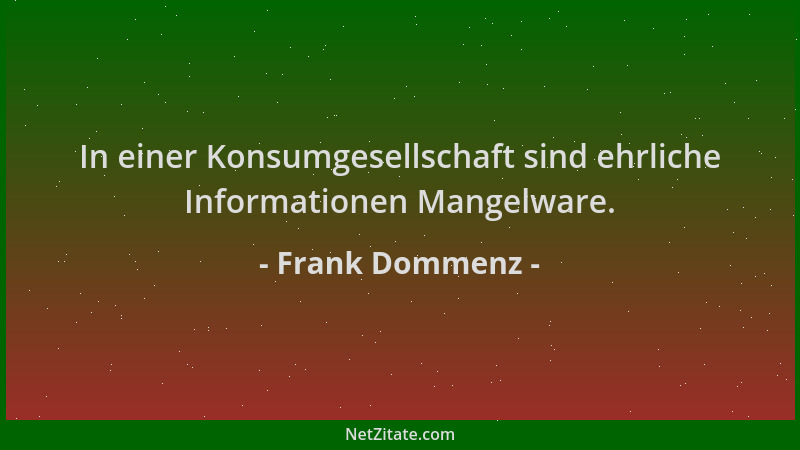 Frank Dommenz - In einer Konsumgesellschaft sind ehrliche Informationen Mangelware....