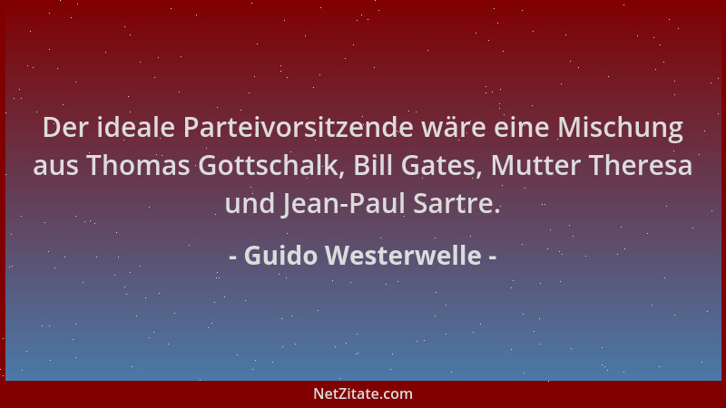 Guido Westerwelle - Der ideale Parteivorsitzende wäre eine Mischung aus Thomas Gottschalk, Bill Gates, Mutter Theresa und J...