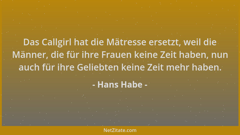 Hans Habe - Das Callgirl hat die Mätresse ersetzt, weil die Männer, die für ihre Frauen keine Zeit haben, nun auch für ihre...