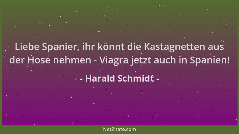 Harald Schmidt - Liebe Spanier, ihr könnt die Kastagnetten aus der Hose nehmen - Viagra jetzt auch in Spanien!...