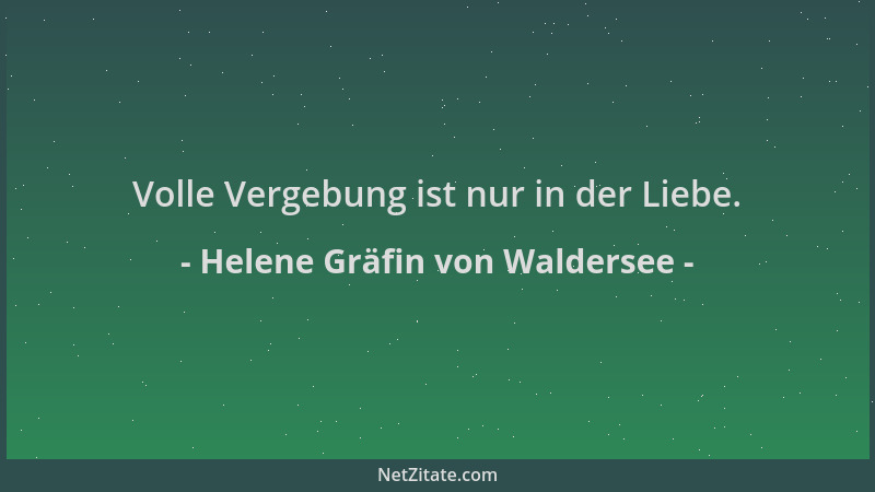 Helene Gräfin von Waldersee - Volle Vergebung ist nur in der Liebe....