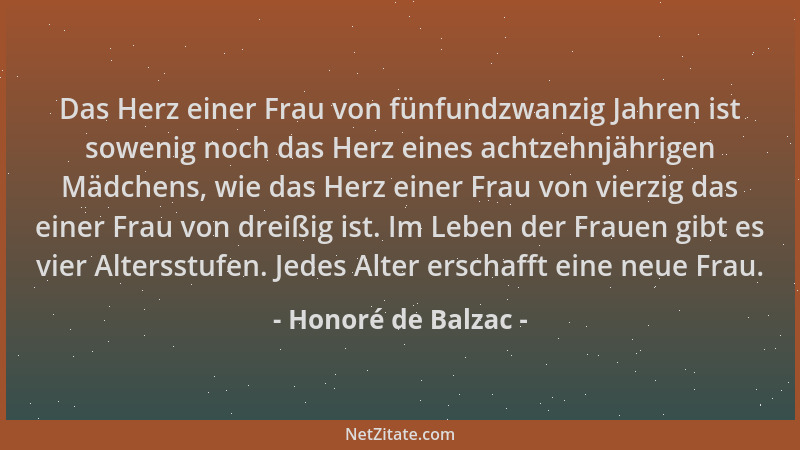 Honoré de Balzac - Das Herz einer Frau von fünfundzwanzig Jahren ist sowenig noch das Herz eines achtzehnjährigen Mädchens,...