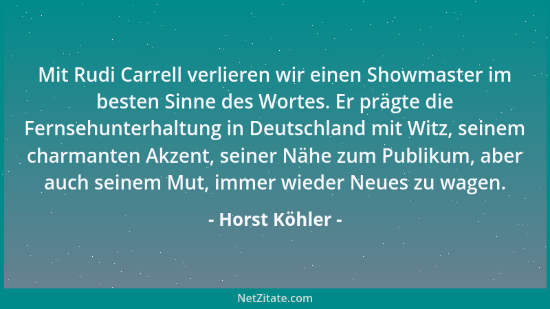 Horst Köhler - Mit Rudi Carrell verlieren wir einen Showmaster im besten Sinne des Wortes. Er prägte die Fernsehunterhaltun...