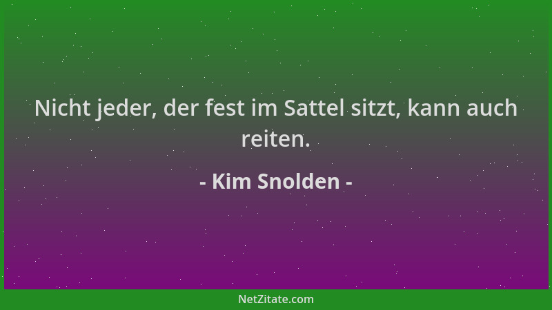 Kim Snolden - Nicht jeder, der fest im Sattel sitzt, kann auch reiten....