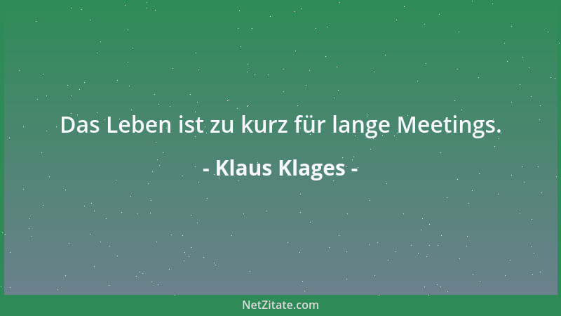 Klaus Klages - Das Leben ist zu kurz für lange Meetings....