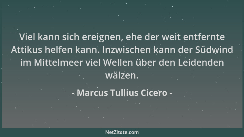 Marcus Tullius Cicero - Viel kann sich ereignen, ehe der weit entfernte Attikus helfen kann. Inzwischen kann der Südwind im...