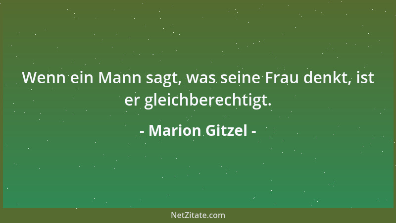 Marion Gitzel - Wenn ein Mann sagt, was seine Frau denkt, ist er gleichberechtigt....
