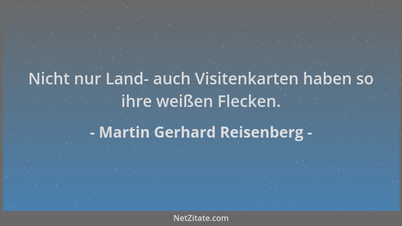 Martin Gerhard Reisenberg - Nicht nur Land- auch Visitenkarten haben so ihre weißen Flecken....
