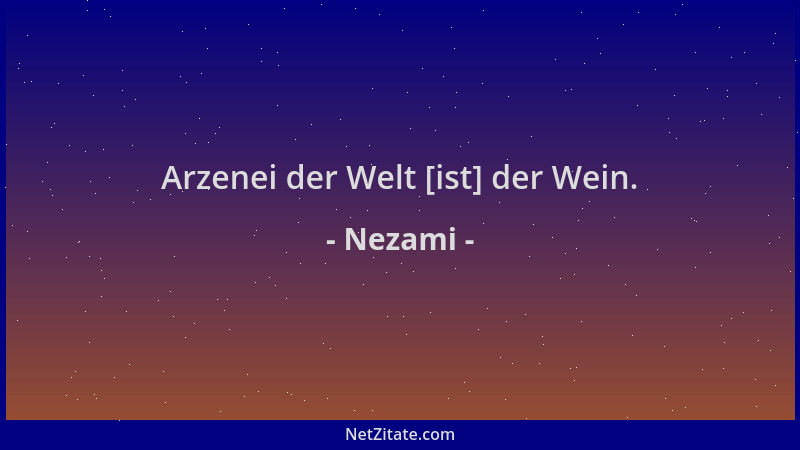 Nezami - Arzenei der Welt [ist] der Wein....