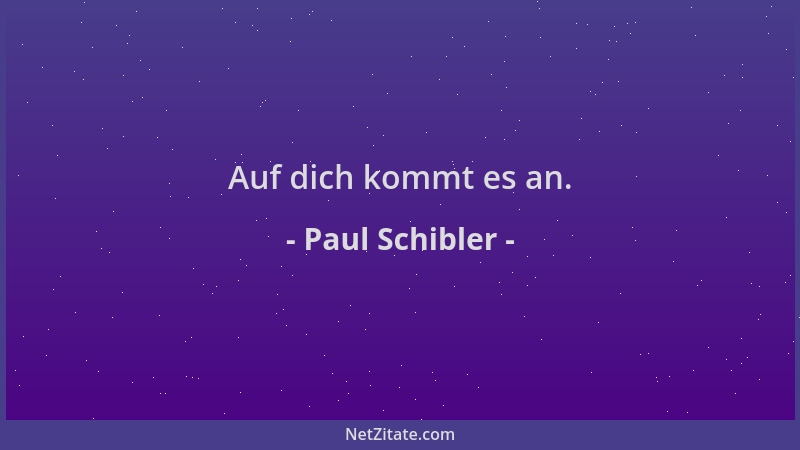 Paul Schibler - Auf dich kommt es an....