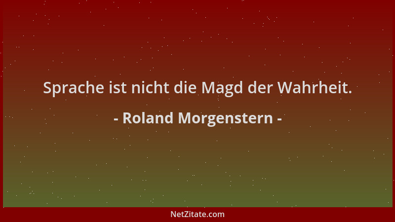 Roland Morgenstern - Sprache ist nicht die Magd der Wahrheit....