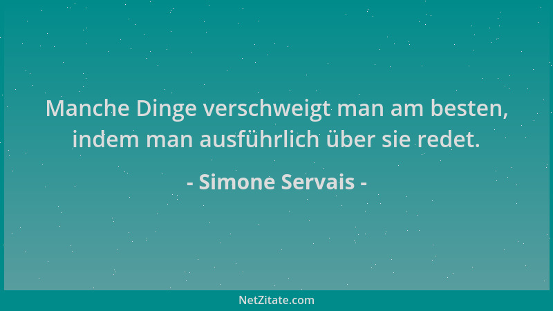 Simone Servais - Manche Dinge verschweigt man am besten, indem man ausführlich über sie redet....
