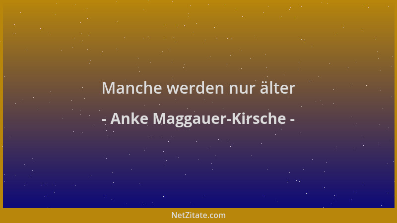 Anke Maggauer-Kirsche - Manche werden nur älter...