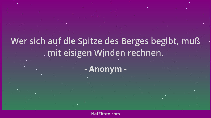 Anonym - Wer sich auf die Spitze des Berges begibt, muß mit eisigen Winden rechnen....