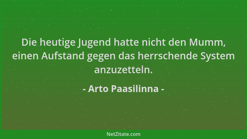 Arto Paasilinna - Die heutige Jugend hatte nicht den Mumm, einen Aufstand gegen das herrschende System anzuzetteln....