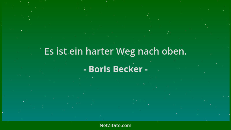 Boris Becker - Es ist ein harter Weg nach oben....