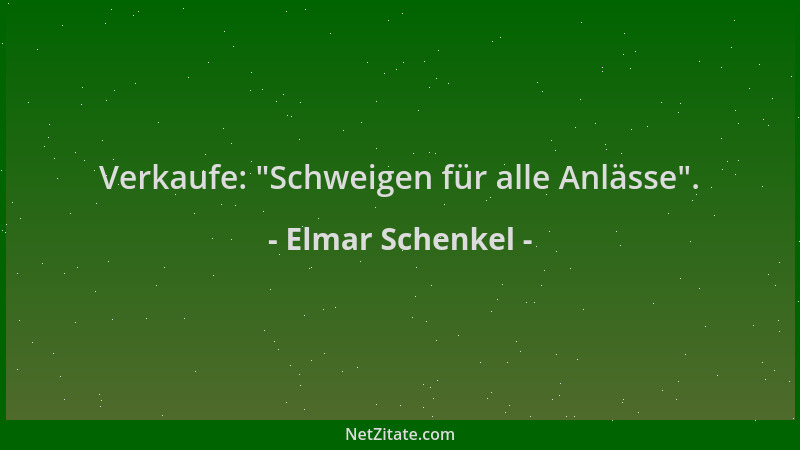 Elmar Schenkel - Verkaufe:  "Schweigen für alle Anlässe "....