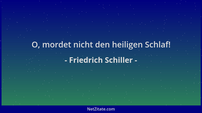 Friedrich Schiller - O, mordet nicht den heiligen Schlaf!...