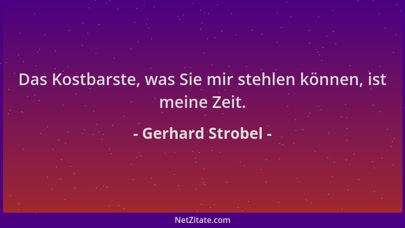 Gerhard Strobel - Das Kostbarste, was Sie mir stehlen können, ist meine Zeit....
