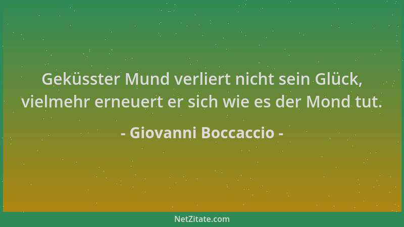 Giovanni Boccaccio - Geküsster Mund verliert nicht sein Glück, vielmehr erneuert er sich wie es der Mond tut....