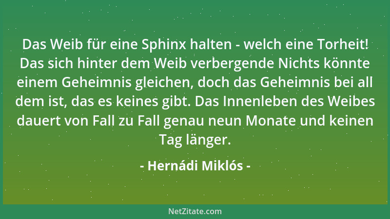 Hernádi Miklós - Das Weib für eine Sphinx halten - welch eine Torheit! Das sich hinter dem Weib verbergende Nichts könnte e...