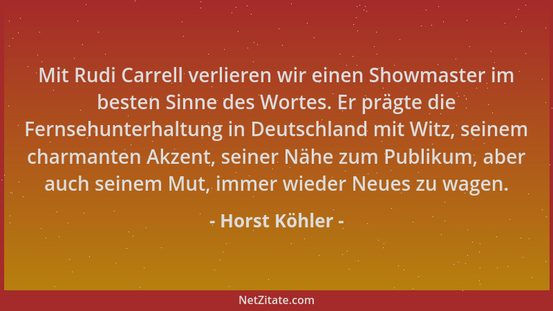 Horst Köhler - Mit Rudi Carrell verlieren wir einen Showmaster im besten Sinne des Wortes. Er prägte die Fernsehunterhaltun...