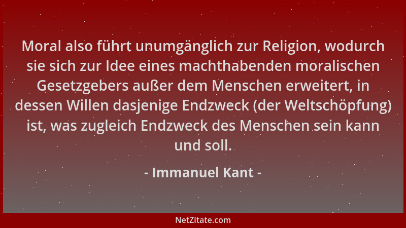 Immanuel Kant - Moral also führt unumgänglich zur Religion, wodurch sie sich zur Idee eines machthabenden moralischen Geset...